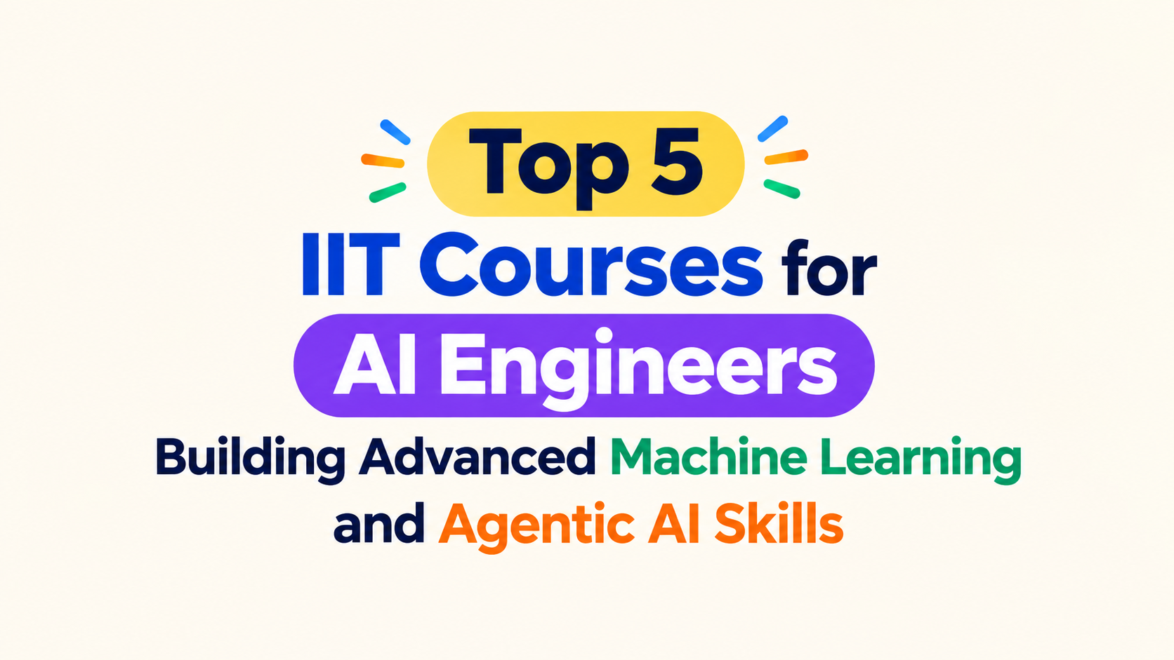 Top 5 IIT Courses for AI Engineers Building Advanced Machine Learning and Agentic AI Skills